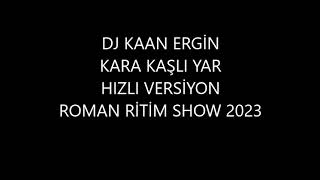 DJ KAAN ERGİN - KARA KAŞLI YAR HIZLI RİTİM SHOW 2023 #remix #romantic #romanticstatus #tiktok #2023