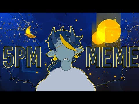 5pm✦ ☾ animation meme
