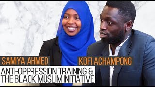 Anti-Oppression Training & the Black Muslim Initiative | Samiya Ahmed & Kofi Achampong