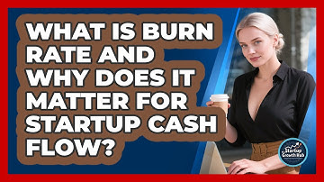 What Is Burn Rate And Why Does It Matter For Startup Cash Flow? - The Startup Growth Hub