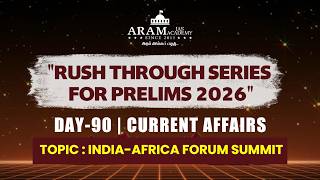 DAY 90  SUB: CURRENT AFFAIRS TOPIC: INDIA AFRICA FORUM SUMMIT ARAM'S RUSH THROUGH FOR PRELIMS 2026
