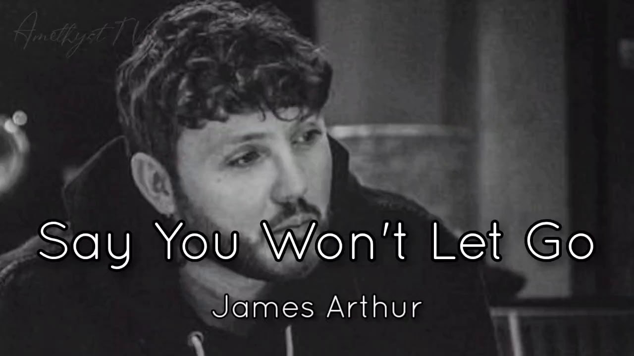 James Arthur - Say You Won't Let Go (Lyrics) - YouTube