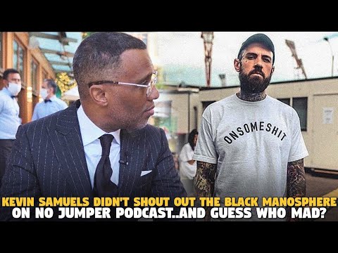 @Kevin Samuels Didn't Shout Out The Black Manosphere on @NoJumper Podcast..and GUESS WHO MAD?