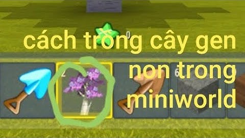 cách trồng cây gen non trong miniworld