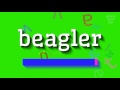 HOW TO SAY BEAGLER Beagler