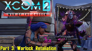 XCOM 2: War of the Chosen - Part 3 - Warlock Retaliation