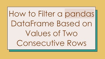 How to Filter a pandas DataFrame Based on Values of Two Consecutive Rows