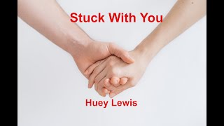 Stuck With you  - Huey Lewis - with lyrics