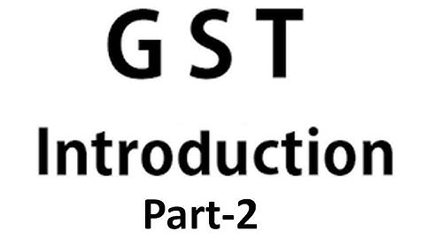 GST Introduction Part-2 Prof. Rajesh Tayal
