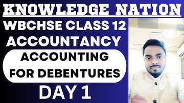 ACCOUNTING FOR DEBENTURE [DAY 1] #wbchse2024 #wbchse #wbchseboard #accountancy #12thclass#debentures