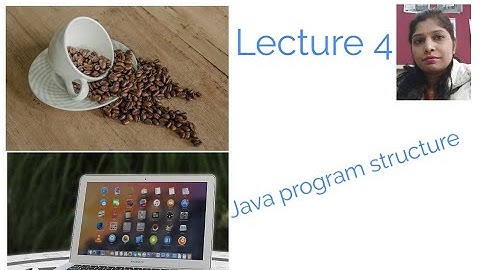 Lecture 4: Java program structure