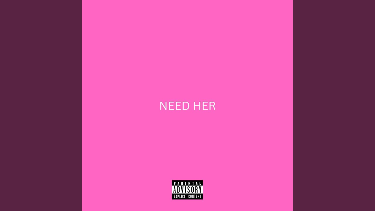 Watch NEED HER on YouTube Watch NEED HER on YouTube
