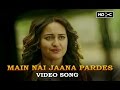 Main Nai Jaana Pardes (Full Uncut Song) | Tevar | Arjun Kapoor, Sonakshi Sinha