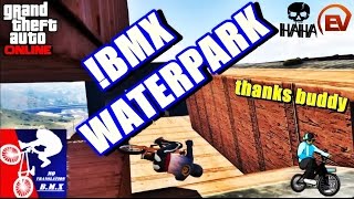 !BMX WATERPARK (GTA5 Ps4) Thanks for this great activity buddy  (FUCK YOU Danirep LoL)