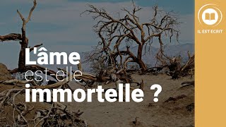 L'âme est elle immortelle ? - Il Est Écrit