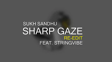 Sukh Sandhu | Sharp Gaze (Re-edit) feat. StringVibe