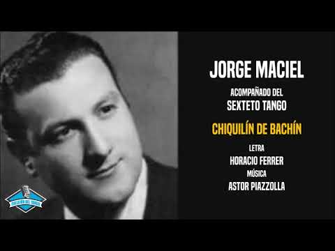 Jorge Maciel acompañado del Sexteto Tango - Chiquilín De Bachín