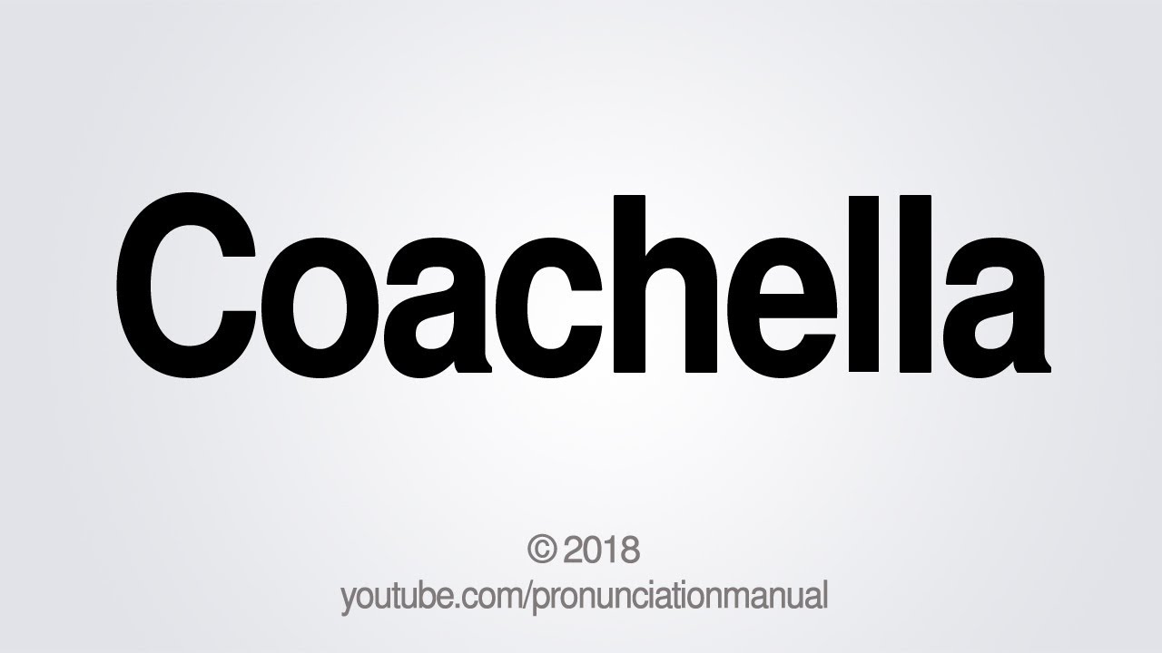 How to Pronounce Coachella YouTube