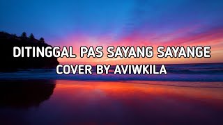 DI TINGGAL PAS SAYANG SAYANGE | ACOUSTIC COVER BY AVIWKILA | LIRIK #aviwkila