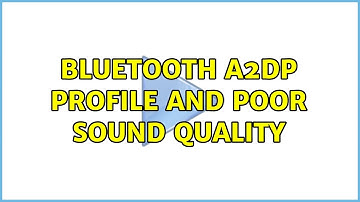 Bluetooth A2DP profile and poor sound quality (3 Solutions!!)