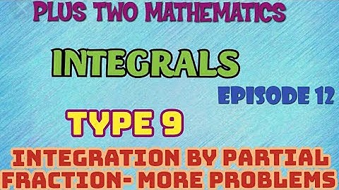PLUS TWO MATHEMATICS//INTEGRALS//EPISODE -12//INTEGRATION BY PARTIAL FRACTION MORE PROBLEMS