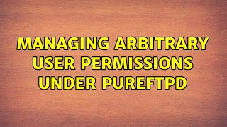Ubuntu: Managing arbitrary user permissions under PureFTPd