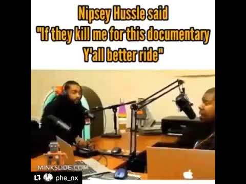 Nipsey Hussle said &quot;if they kill me for this documentary y&#039;all better ride&quot;