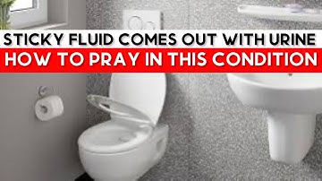Sticky fluid comes out with urine (mathi) but it is not continuous, how to pray in this condition?