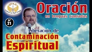 Oración en lenguas #21: Liberación contaminación espiritual