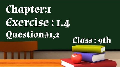 Math 9 Class, Chapter1, exercise 1.4, question 1,2