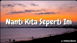 Batas Senja - Nanti Kita Seperti Ini (Lirik)