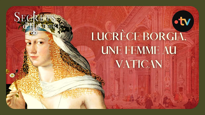 Lucrèce Borgia, une femme au Vatican - Secrets d'histoire