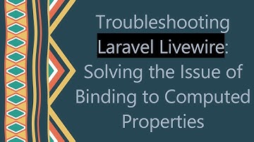 Troubleshooting Laravel Livewire: Solving the Issue of Binding to Computed Properties