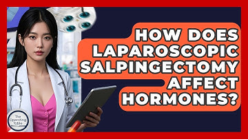 How Does Laparoscopic Salpingectomy Affect Hormones? - The Operating Table