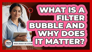 What Is A Filter Bubble And Why Does It Matter?