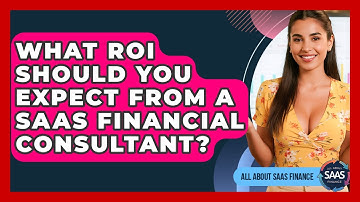What ROI Should You Expect From A SaaS Financial Consultant? - All About SaaS Finance