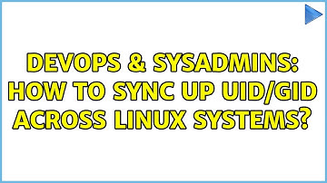 DevOps & SysAdmins: How to sync up UID/GID across Linux Systems?