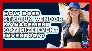 How Does Stadium Vendor Management Optimize Event Inventory? - Where the Fans Roar