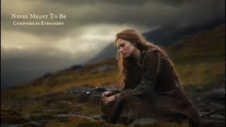 Evergreen - Never Meant To Be | Sad Emotional Celtic Music