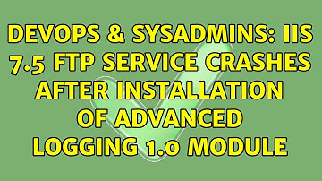 DevOps & SysAdmins: IIS 7.5 FTP Service crashes after installation of Advanced Logging 1.0 Module