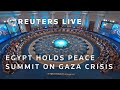 LIVE Egypt Holds Peace Conference On Gaza Crisis 