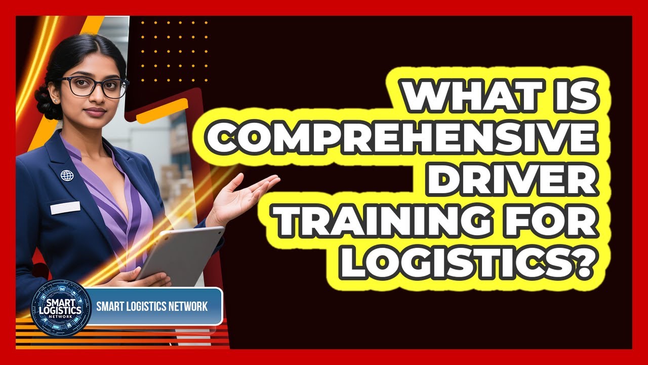 What Is Comprehensive Driver Training for Logistics?
