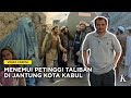 Memasuki Jantung Kota Kabul Kali Pertama Dikuasai Taliban