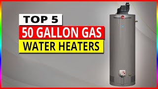 Best 50 Gallon Gas Water Heaters  Top 5 Gas Water Heaters Review