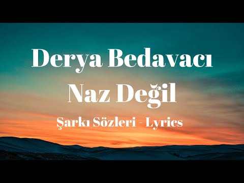 (Lyrics) Derya Bedavacı - Naz Değil (Şarkı Sözleri)