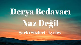 (Lyrics) Derya Bedavacı - Naz Değil (Şarkı Sözleri)