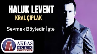 Haluk Levent - Sevmek Böyledir İşte