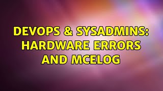 DevOps & SysAdmins: Hardware errors and mcelog (2 Solutions!!) Wealth