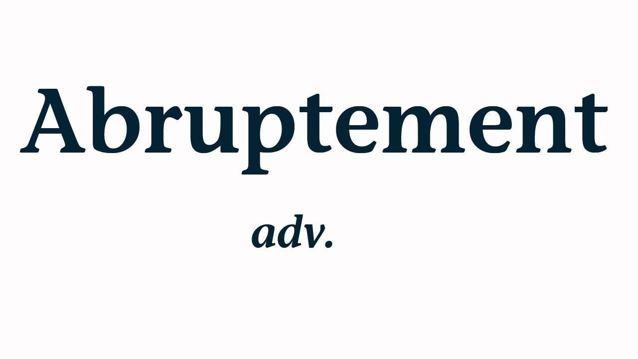 Définition du mot Abruptement. How to pronounce Abruptement YouTube