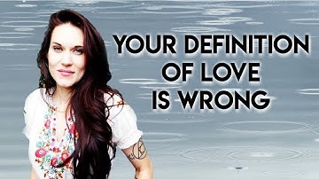 Your Definition of Love is Wrong - Teal Swan